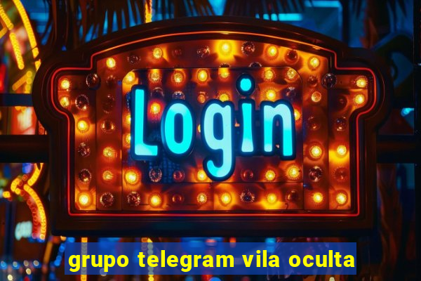 grupo telegram vila oculta